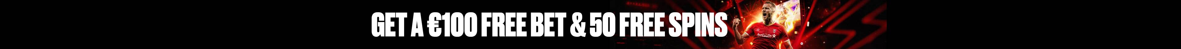 GET A €100 FREE BET & 50 FREE SPINS