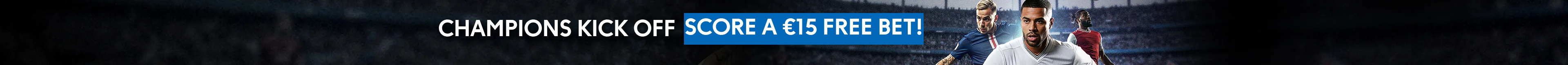 CHAMPIONS FREE BET | CHOOSE A €10 OR €15 FREE BET!